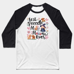 Best Poodle Mom Ever Cute Dog Puppy Pet Lover Baseball T-Shirt